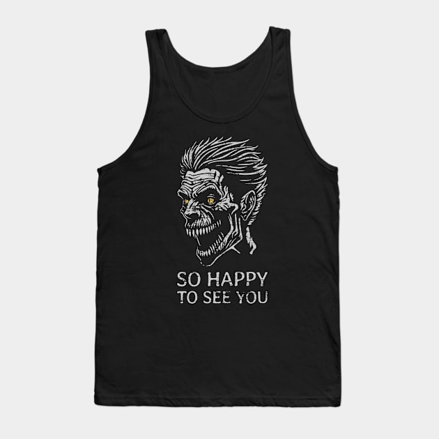 So Happy to See You  - Scary Zombie - distressed Tank Top by NeverDrewBefore